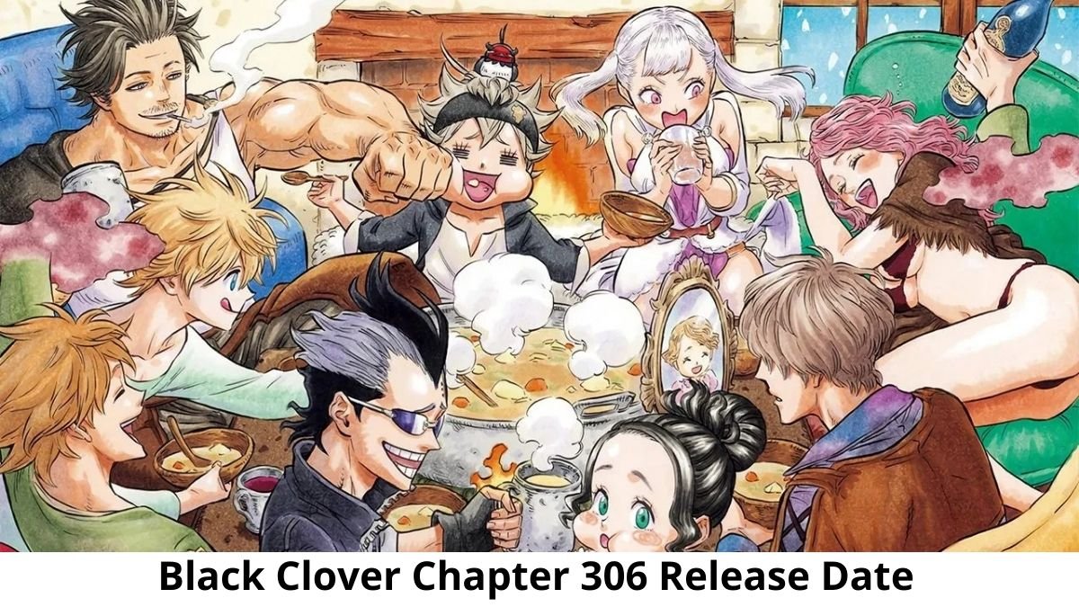 Raw Scans For Black Clover Chapter 306 Spoilers Release Date Storyline Summaries Preview Cast Much More Update Dc News