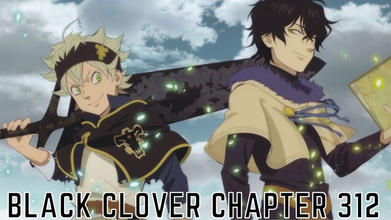 Black Clover Chapter 312 Raw Scans Release Date And Manga Online Read Dc News